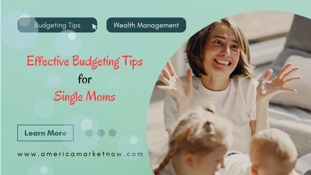 Effective Budgeting Tips for Single Moms - America Market Now
